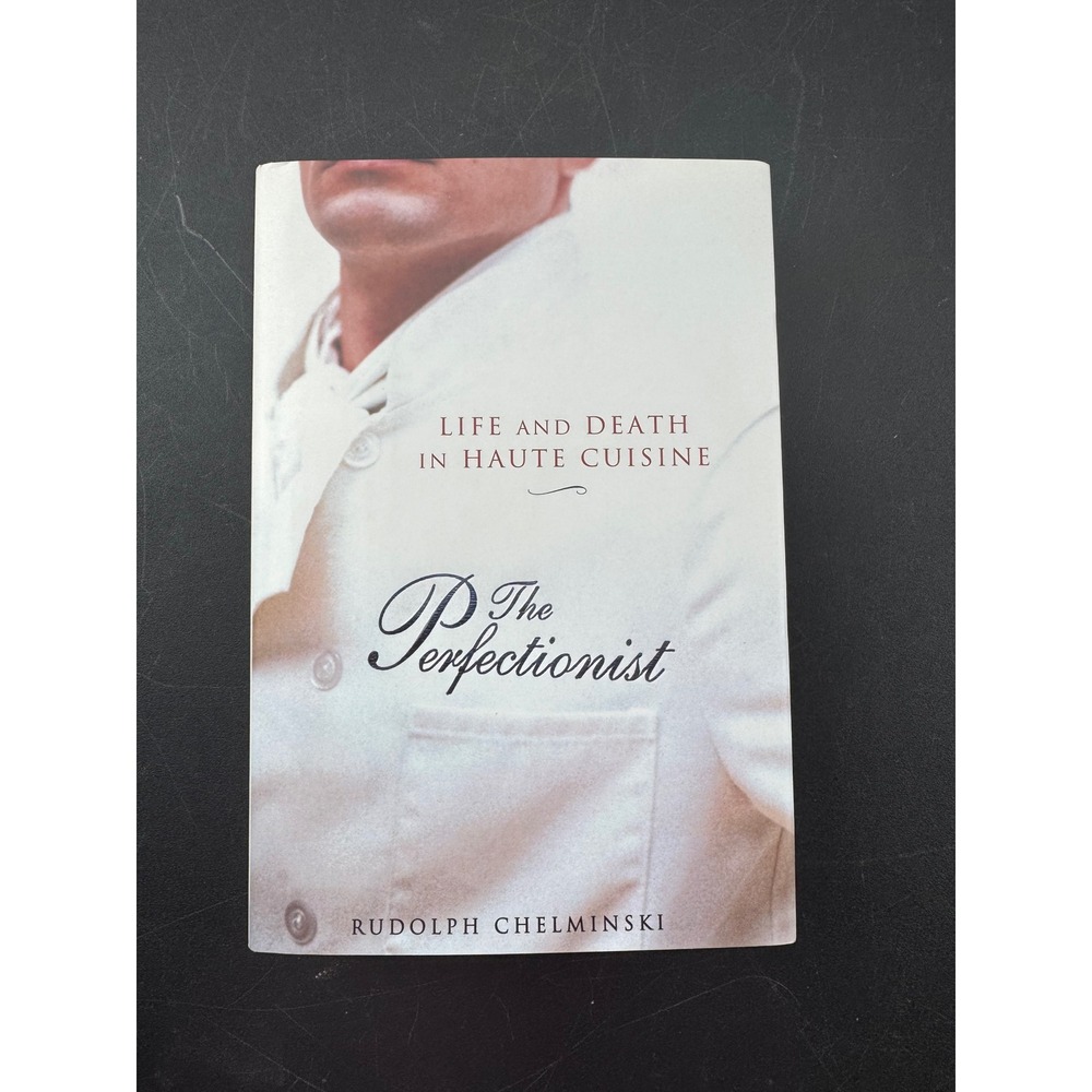 The Perfectionist Life and Death in Haute Cuisine Rudolph Chelminski Hardcover